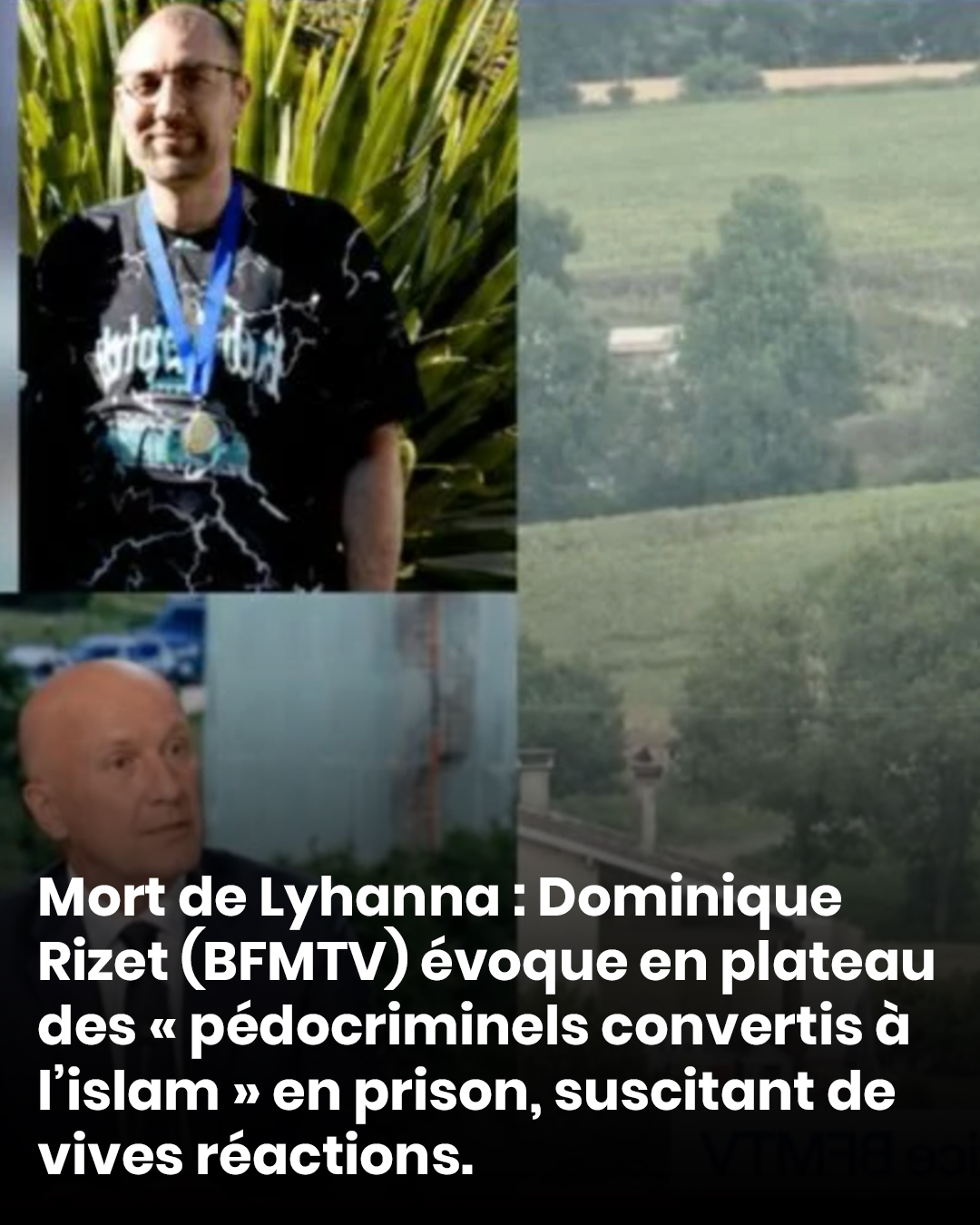 Mort de Lyhanna : sur BFMTV, Dominique Rizet évoque les « pédocriminels convertis à l’islam » en prison et suscite des réactions en parlant des « copains musulmans »