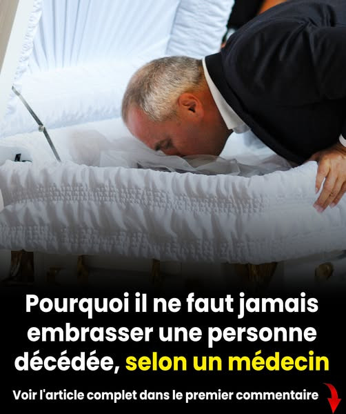 Pourquoi un médecin déconseille d'embrasser un proche décédé (et comment dire adieu autrement)