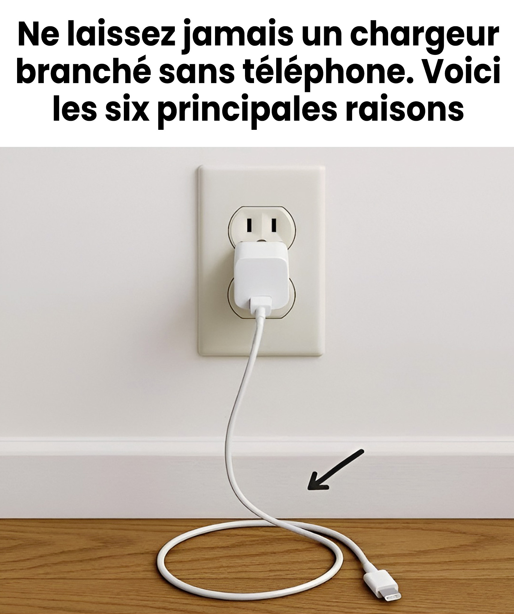Ne laissez jamais un chargeur branché sans téléphone. Voici les six principales raisons