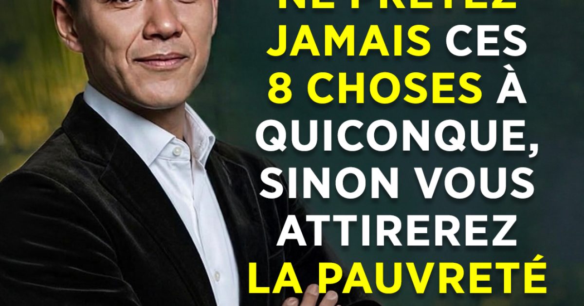 Ne prêtez jamais ces 8 choses à quiconque, sinon vous attirerez la pauvreté