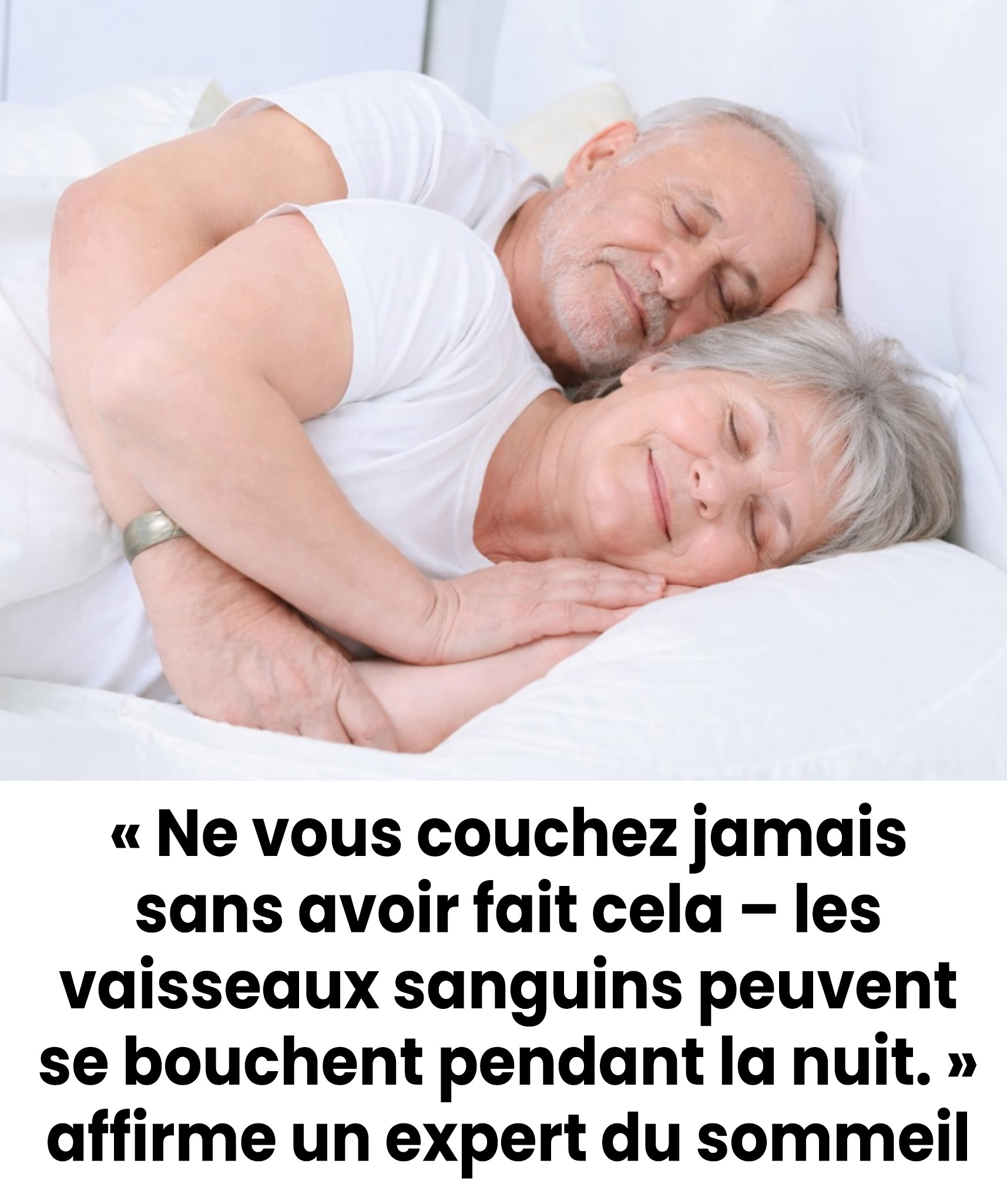 « Ne vous couchez jamais sans avoir fait cela – les vaisseaux sanguins peuvent se bouchent pendant la nuit. » affirme un expert du sommeil