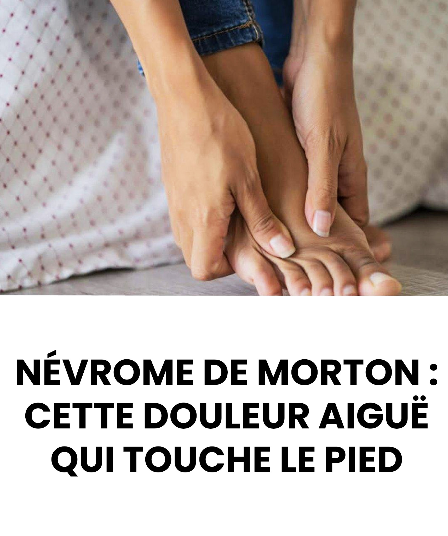 Névrome de Morton : comprendre cette douleur vive au pied