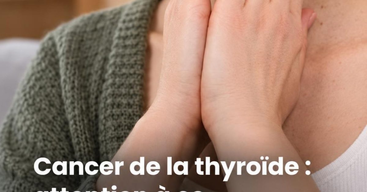 Cancer de la thyroïde : ce symptôme du quotidien que vous n'auriez jamais soupçonné