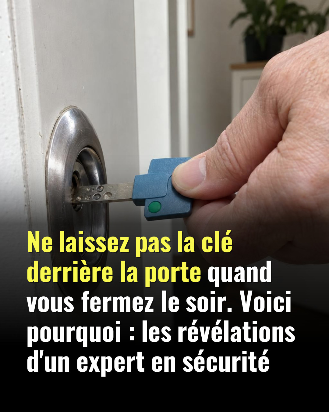 Pourquoi il ne faut jamais laisser sa clé dans la serrure la nuit, selon un expert en sécurité