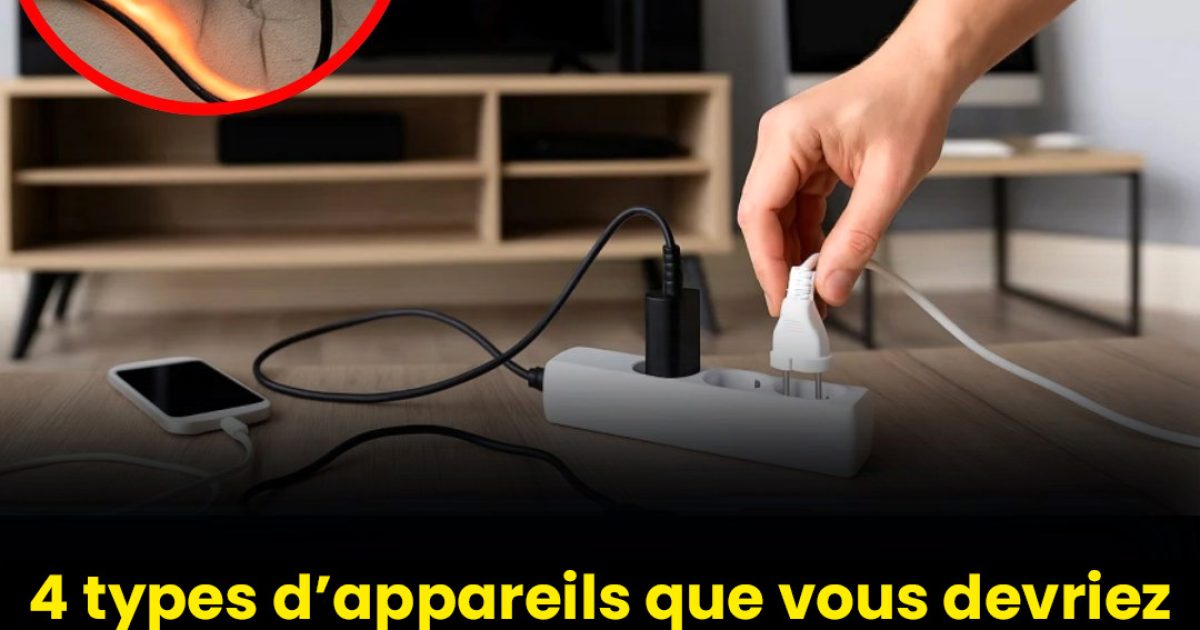 Pensez à débrancher ces appareils lorsque vous ne les utilisez pas
