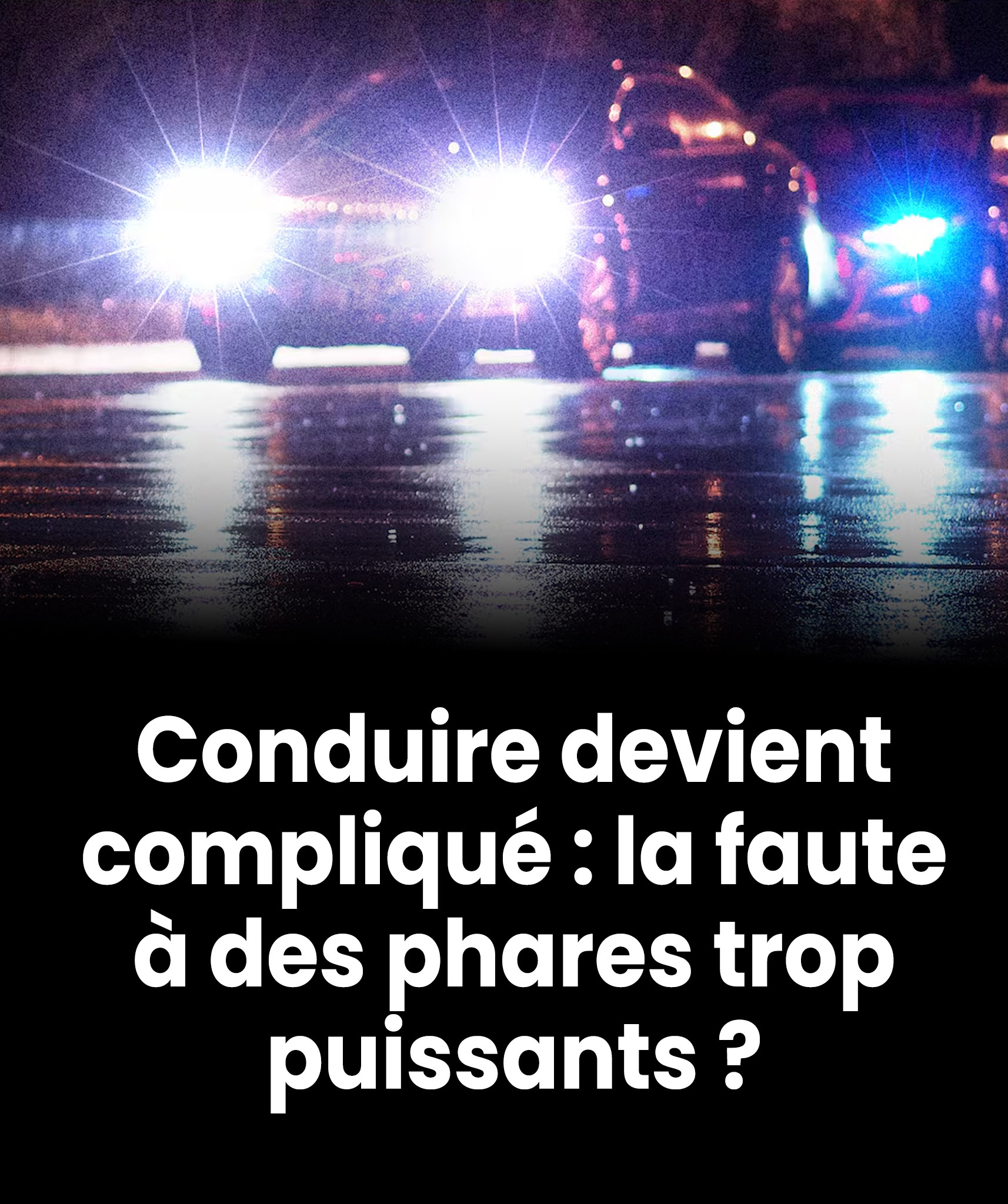 Phares trop puissants ? Pourquoi de plus en plus de conducteurs peinent à voir la route