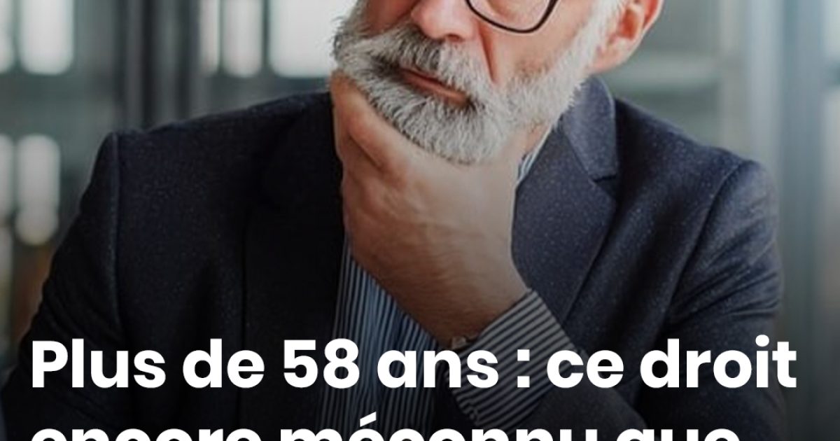 Plus de 58 ans : ce droit encore méconnu que votre employeur peut être tenu d’accorder avant la retraite