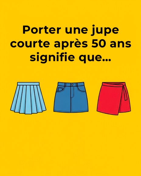 Porter une jupe courte après 50 ans signifie que…