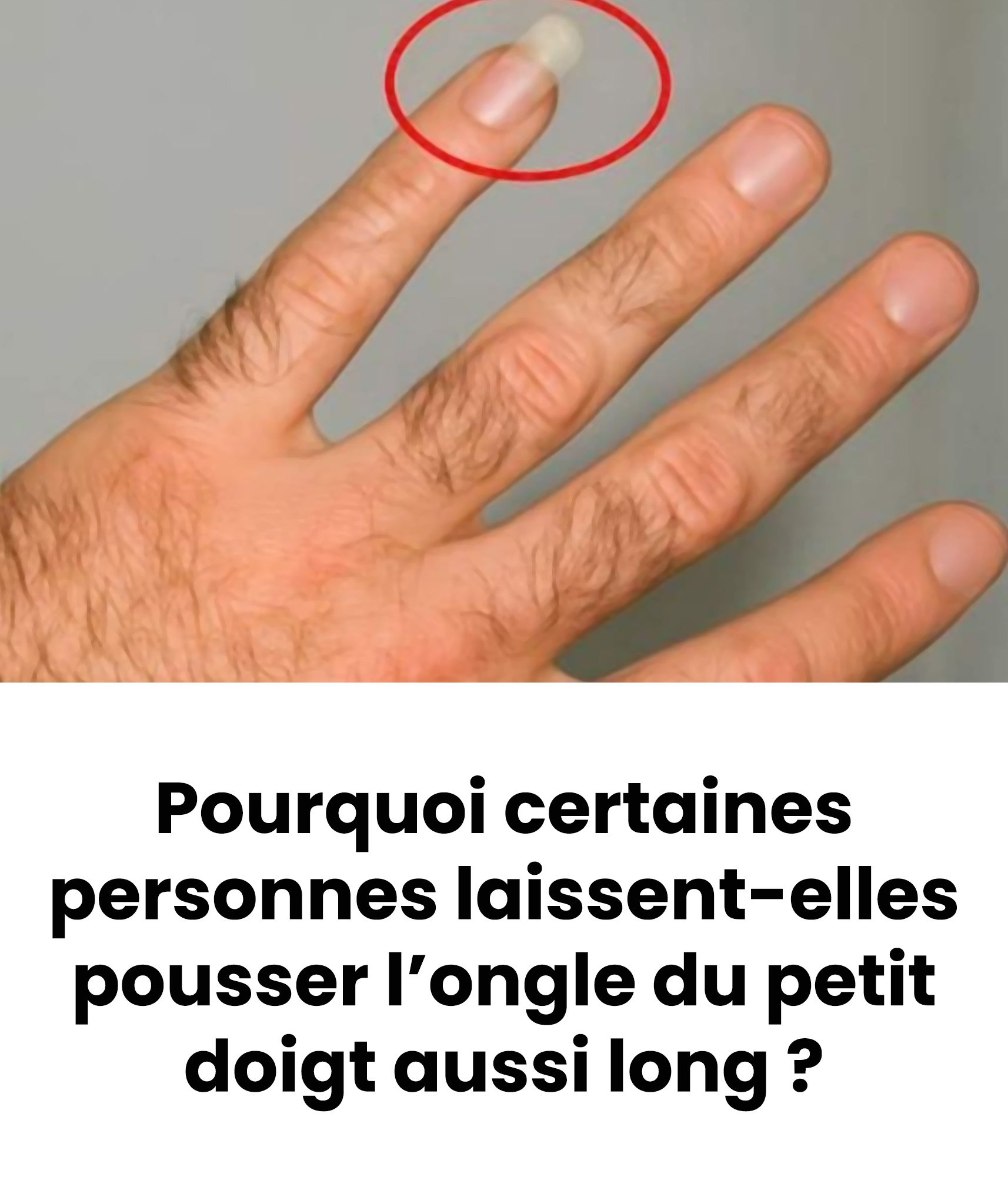 Pourquoi certaines personnes laissent-elles pousser l’ongle du petit doigt ?