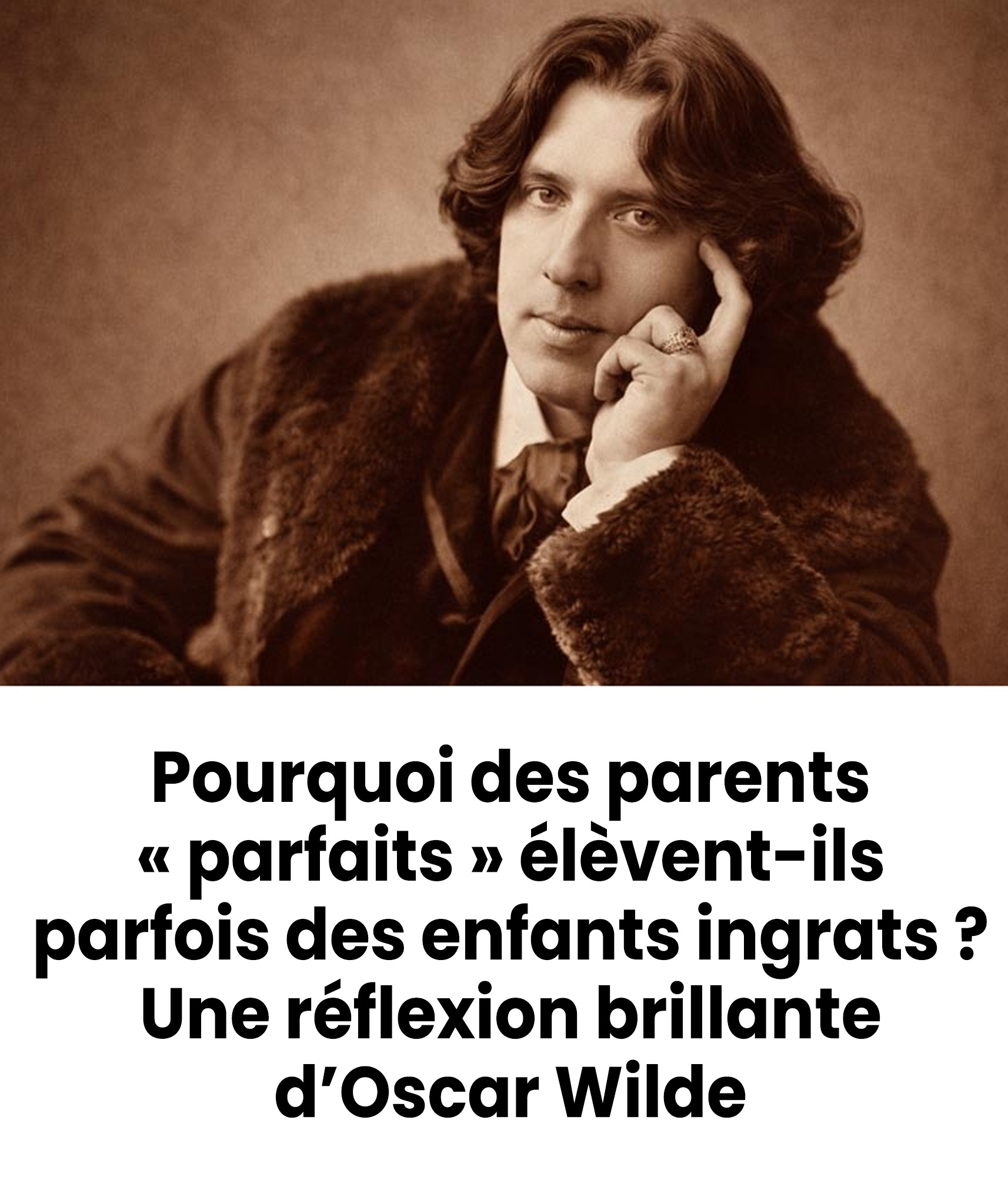 Pourquoi des parents « parfaits » élèvent-ils parfois des enfants ingrats ? Une réflexion brillante d’Oscar Wilde
