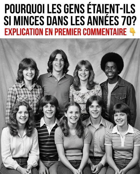 Pourquoi les gens étaient-ils si minces dans les années 70 ?