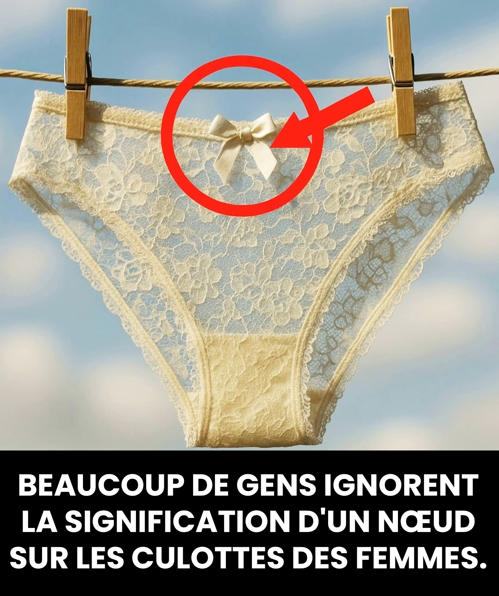 Pourquoi y a-t-il toujours un petit nœud sur les sous-vêtements féminins ? Il n’est pas là que pour faire joli