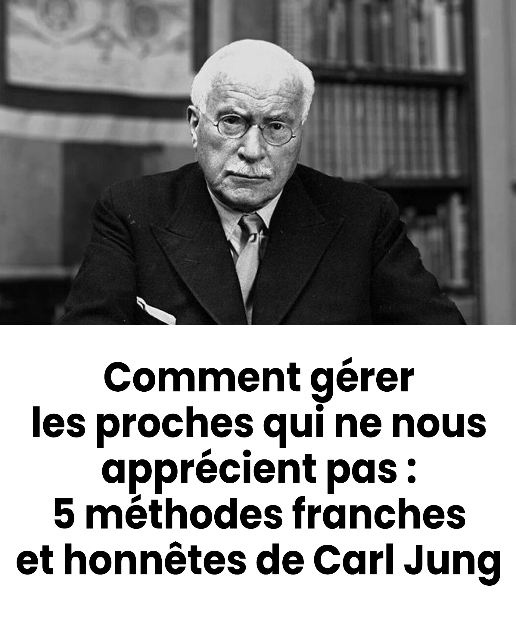 Proches difficiles : 5 méthodes inspirées de Carl Jung pour faire face à l’hostilité