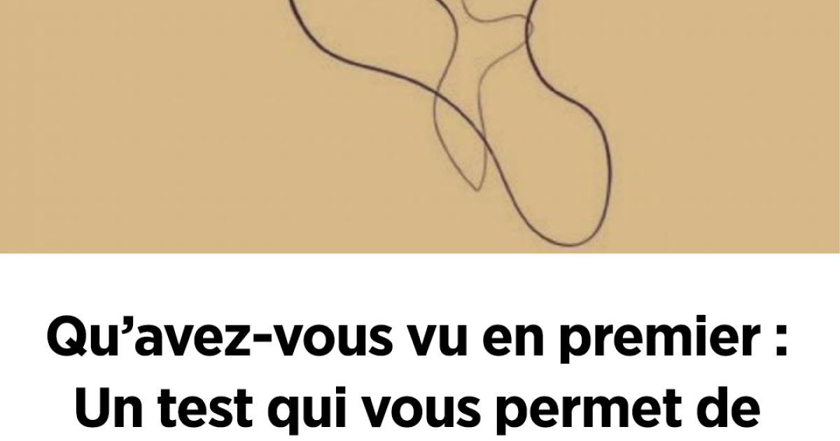 Qu’avez-vous vu en premier ? Un test qui vous permet de jeter un coup d’œil à l’intérieur de vous-même