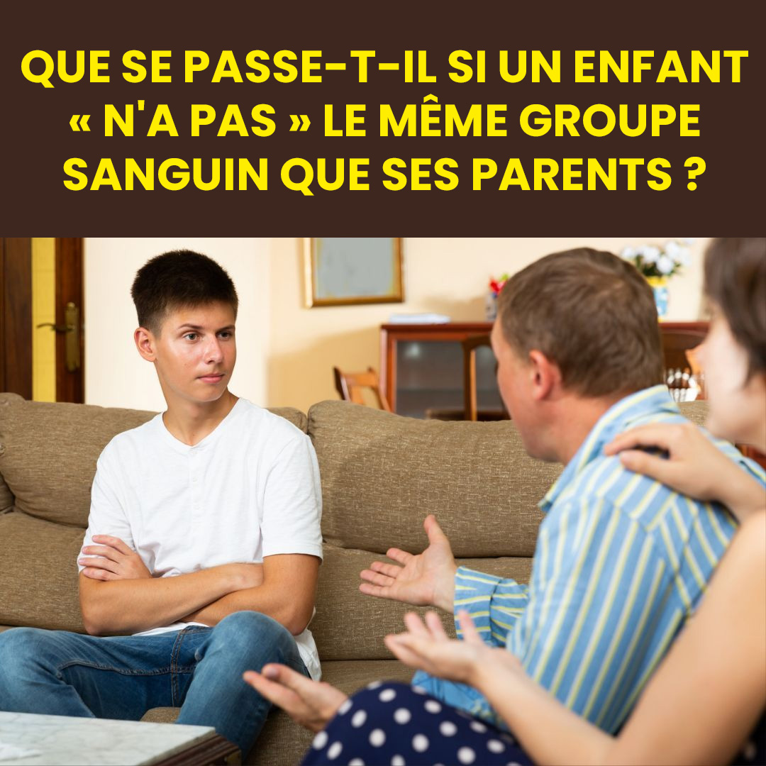 Que se passe-t-il si un enfant n'a pas le même groupe sanguin que ses parents ?