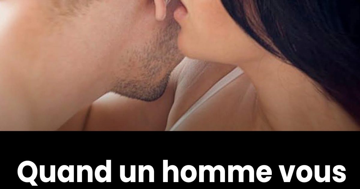 Que signifie lorsqu’un homme vous embrasse sur chaque partie du corps ?