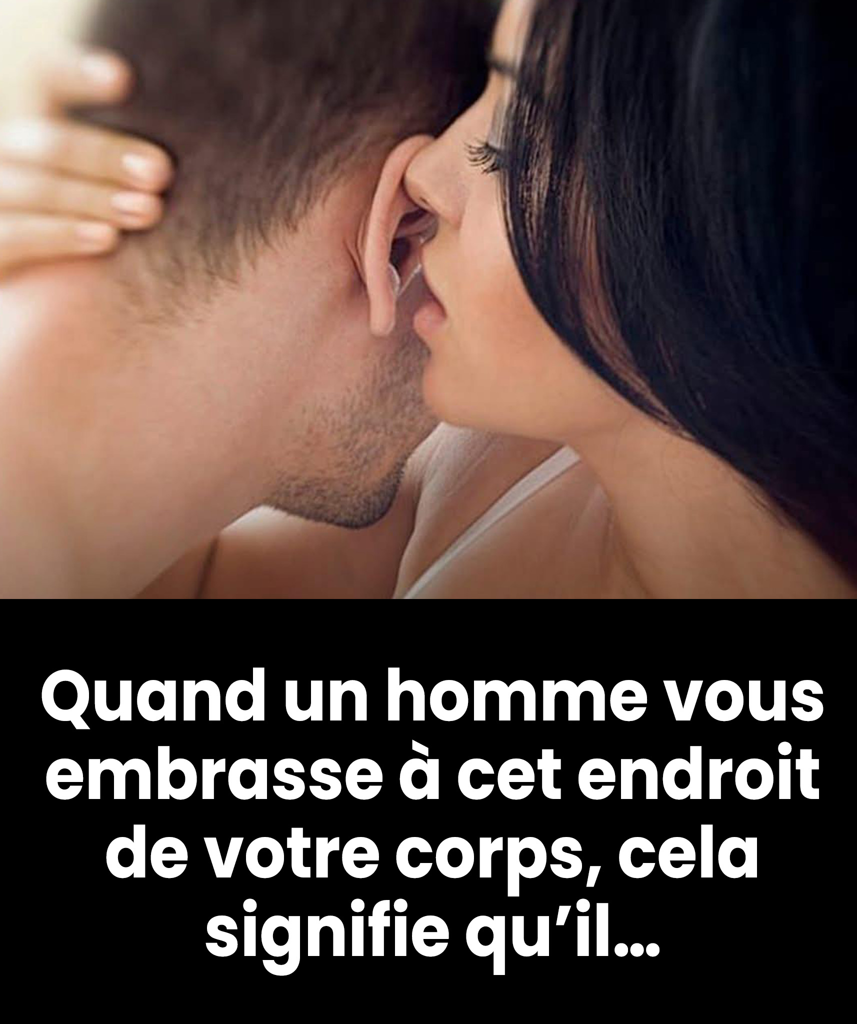 Que signifie lorsqu’un homme vous embrasse sur chaque partie du corps ?