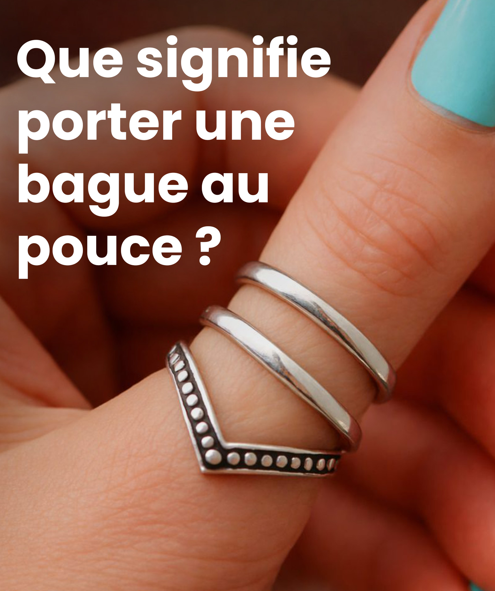 Que signifie une bague au pouce et quel message transmet-elle ?