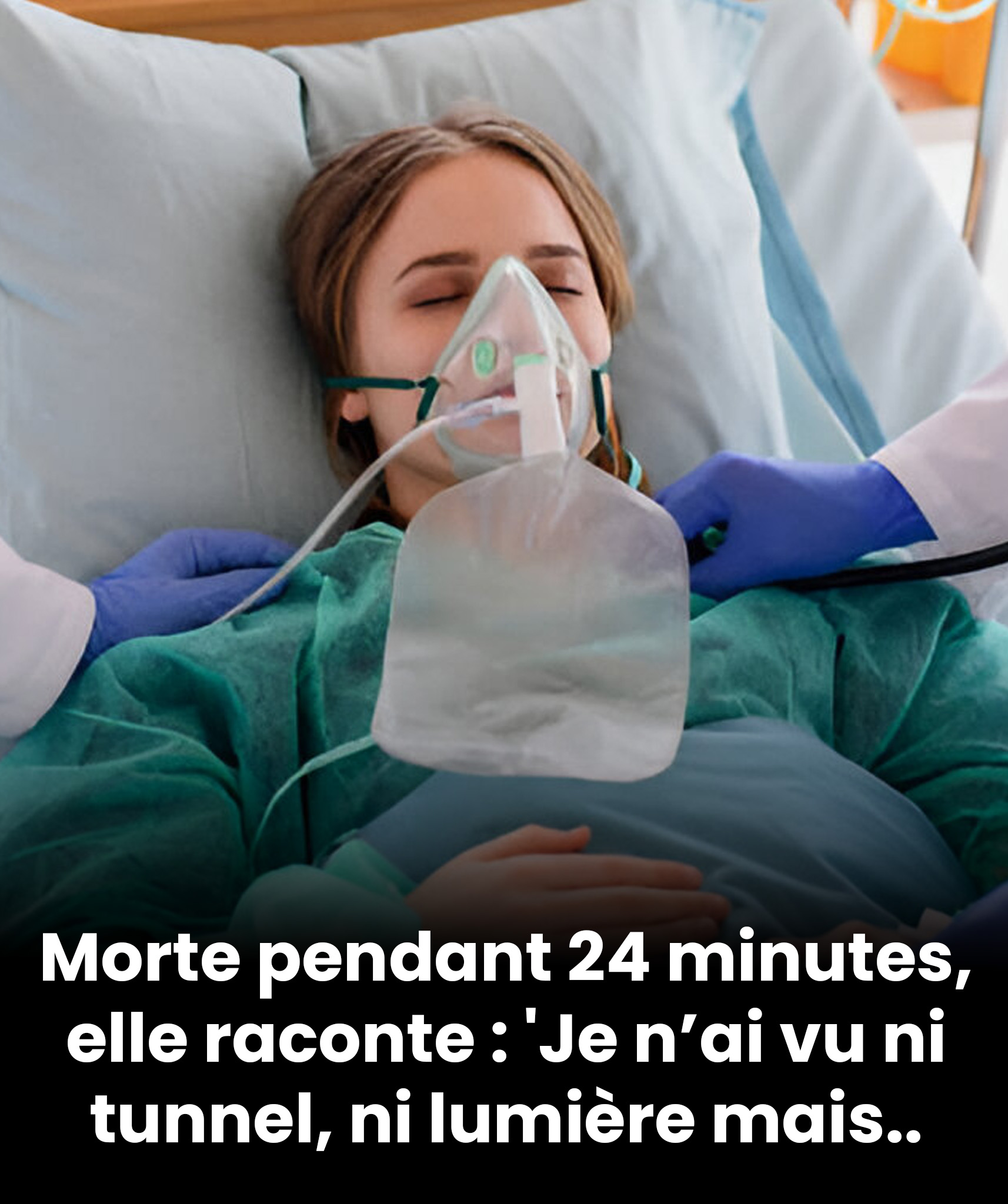 Restée cliniquement morte pendant 24 minutes, elle raconte : "Je n’ai vu ni tunnel, ni lumière, mais incroyable expérience"
