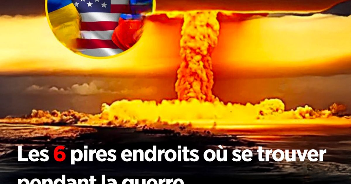 Révélations : les 6 endroits les plus dangereux en cas de Troisième Guerre mondiale