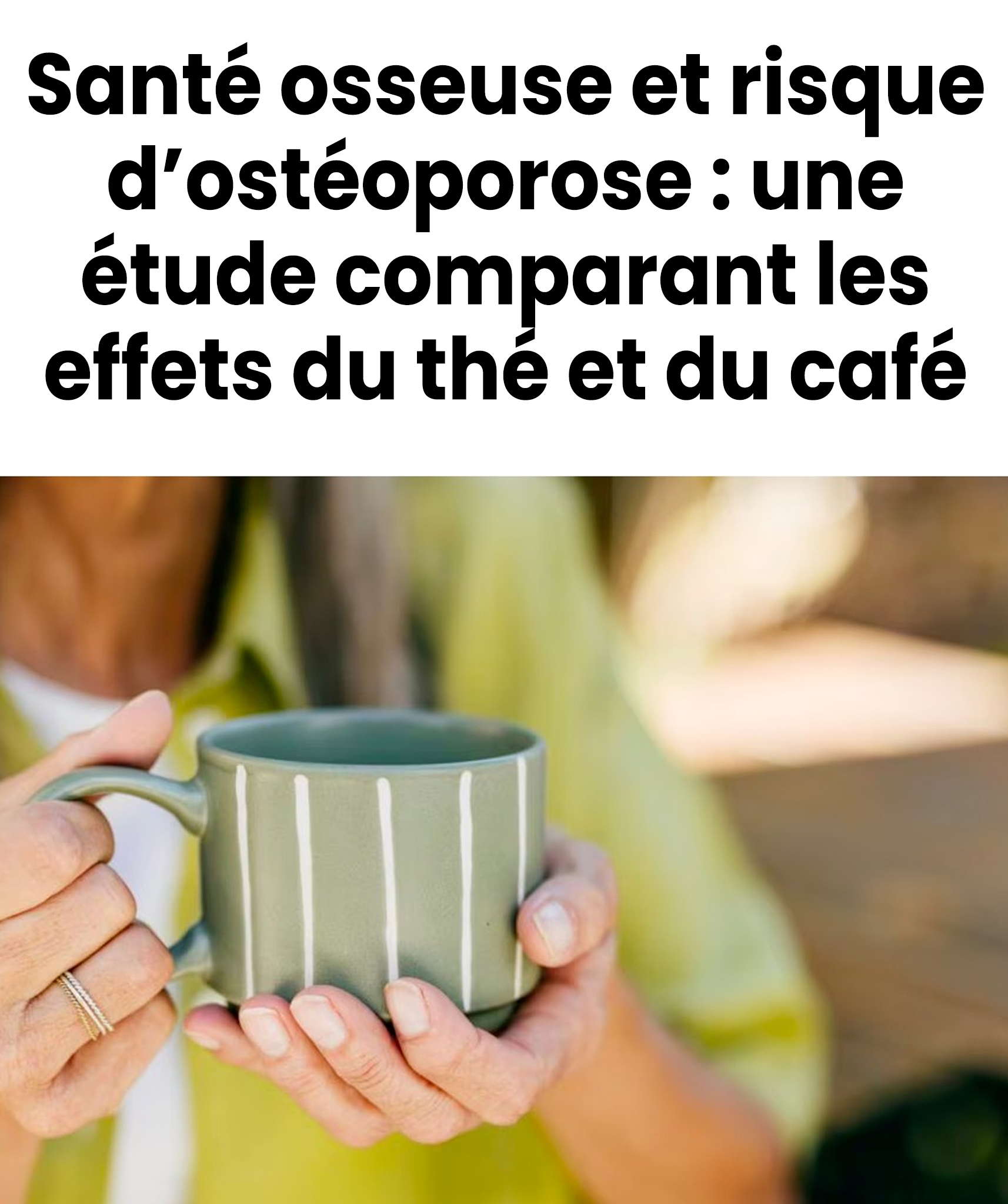 Santé osseuse et risque d’ostéoporose : étude comparant les effets du thé et du café