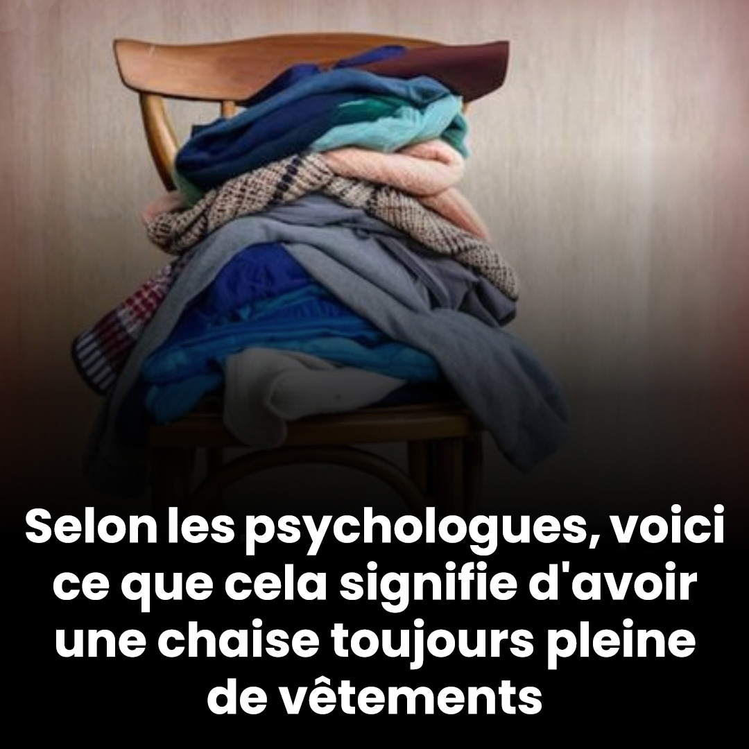 Selon les psychologues, voici ce que cela signifie d'avoir une chaise toujours pleine de vêtements