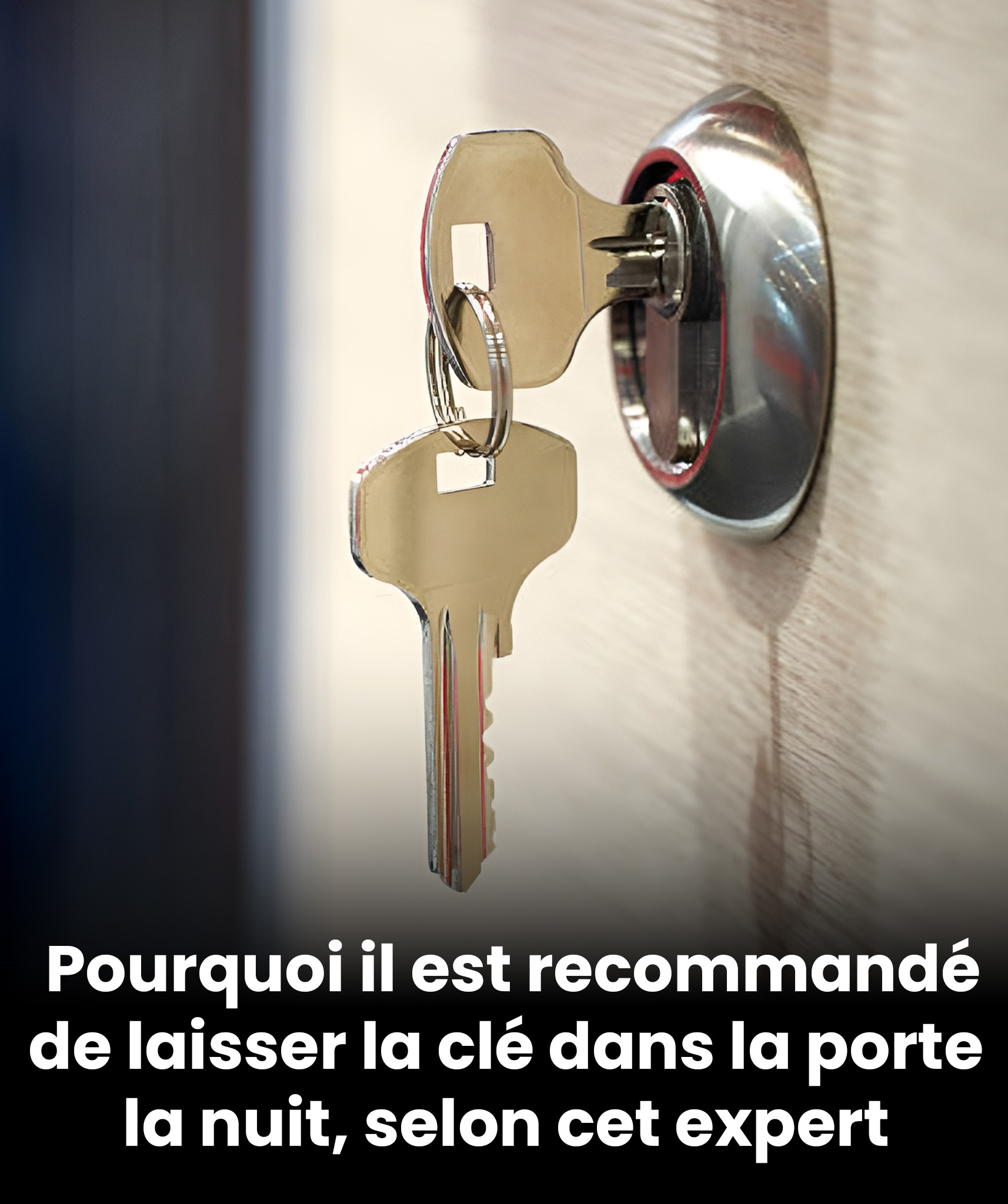 Selon un expert, voici pourquoi laisser la clé dans la porte la nuit est une mesure de sécurité essentielle