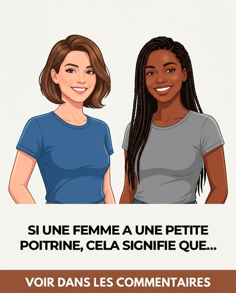 Si une femme a une petite poitrine, cela signifie que…