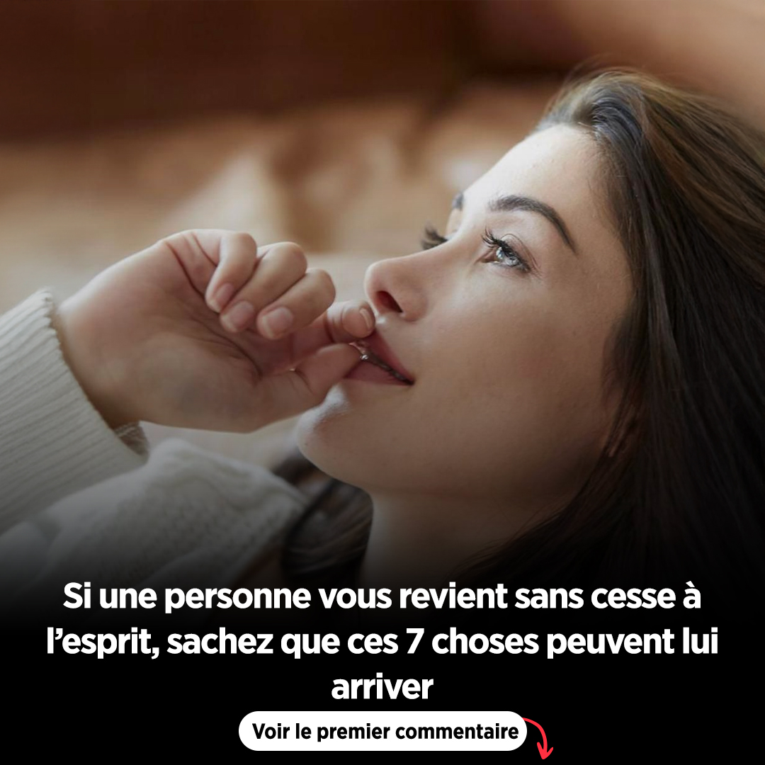 Si une personne revient sans cesse dans vos pensées, sachez que ces 7 choses pourraient lui arriver