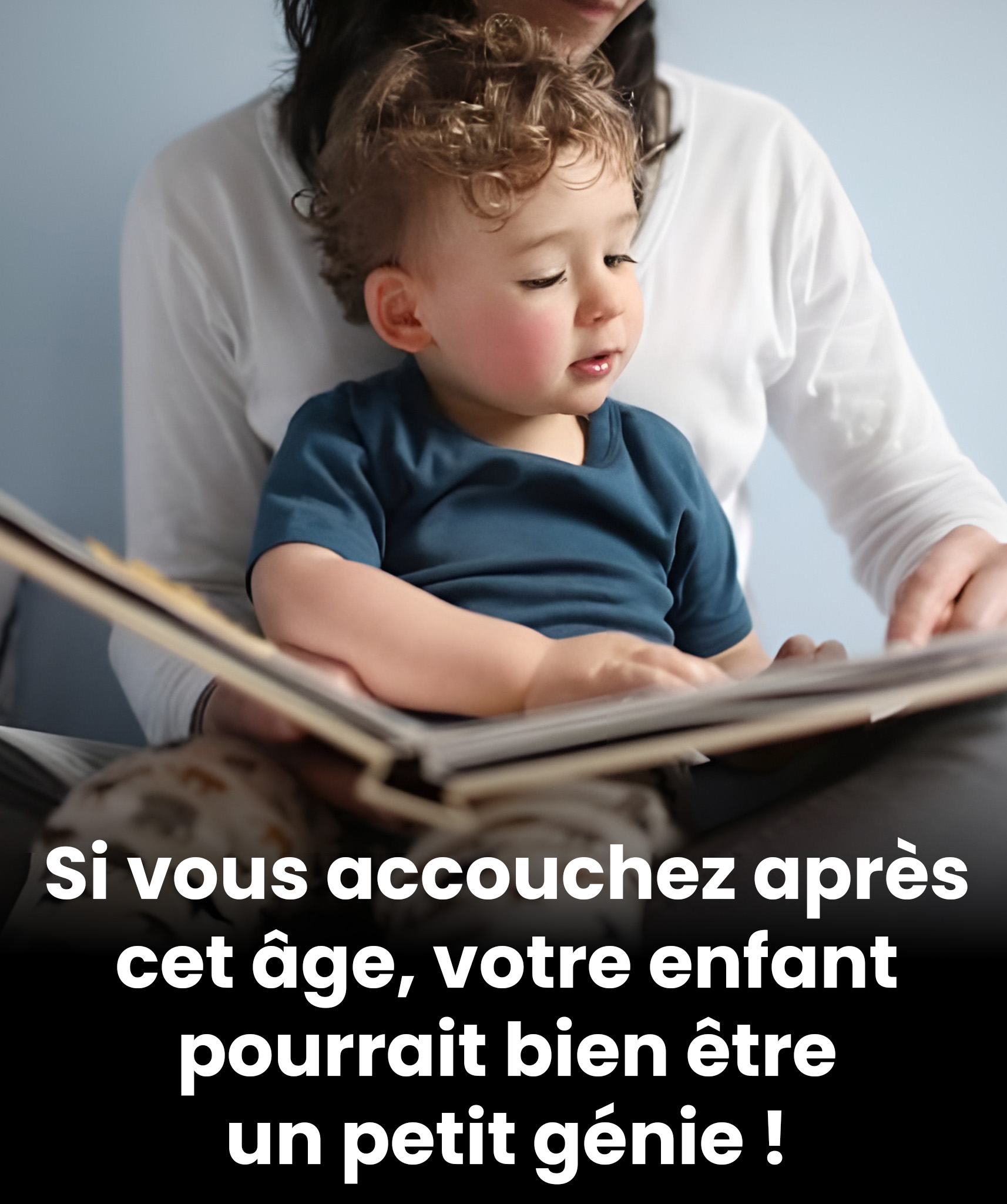 Si vous accouchez après un certain âge, votre bébé pourrait bien être un petit génie, selon la science
