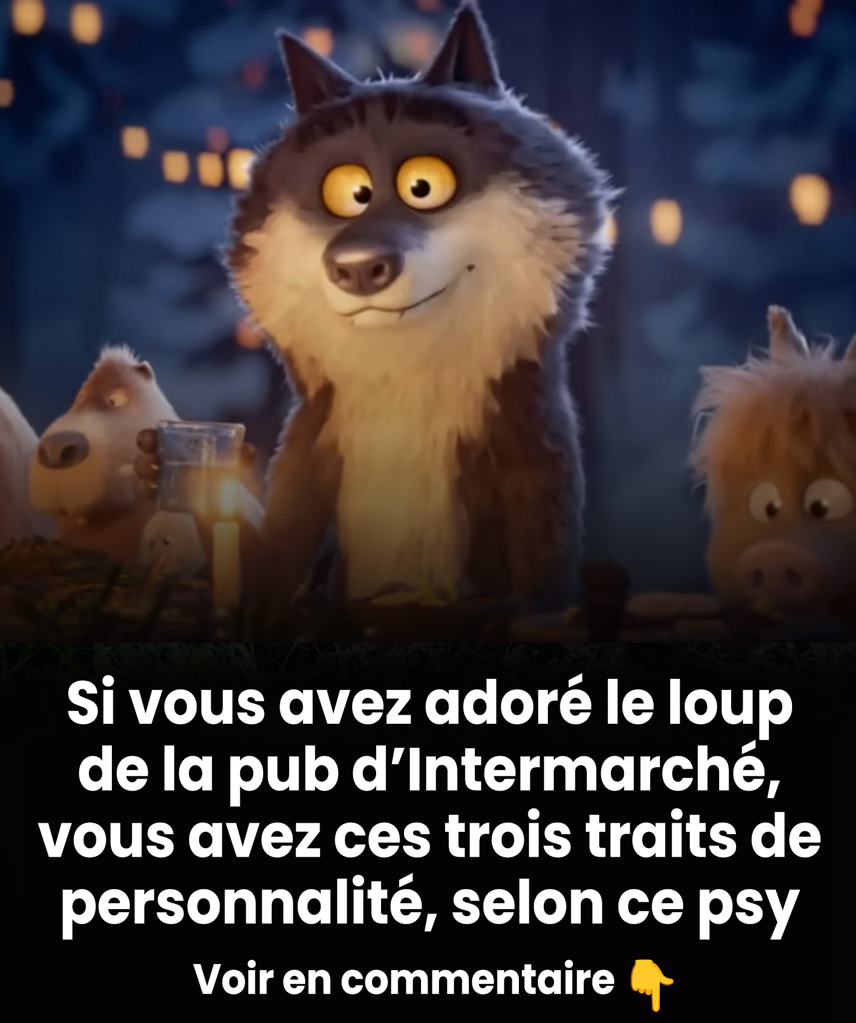 Si vous avez adoré le loup de la publicité Intermarché, vous possédez ces trois traits de personnalité, selon ce psychologue