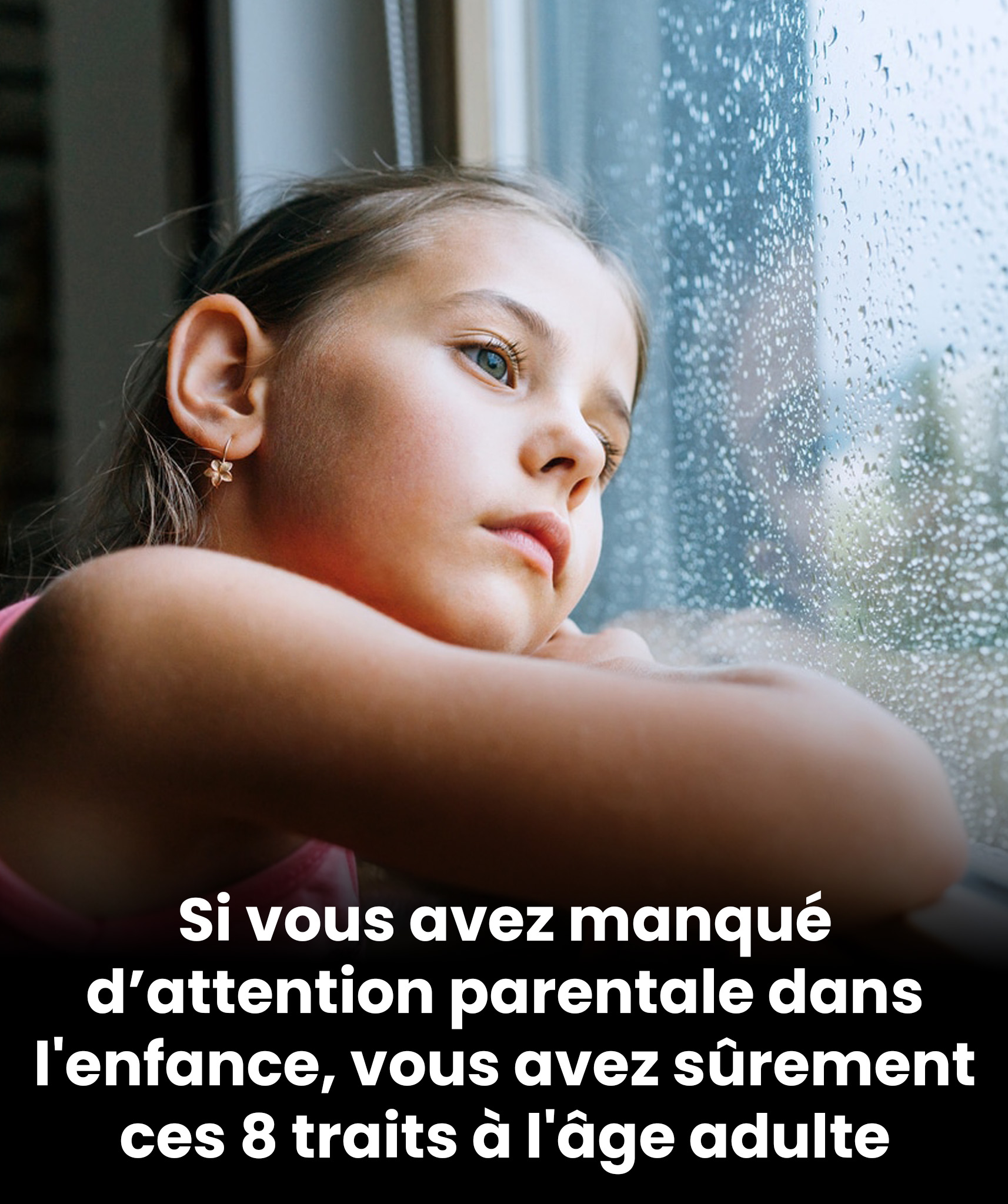 Si vous avez ressenti un manque d’attention de la part de vos parents durant l’enfance, il y a de fortes chances que vous retrouviez ces 8 traits à l’âge adulte