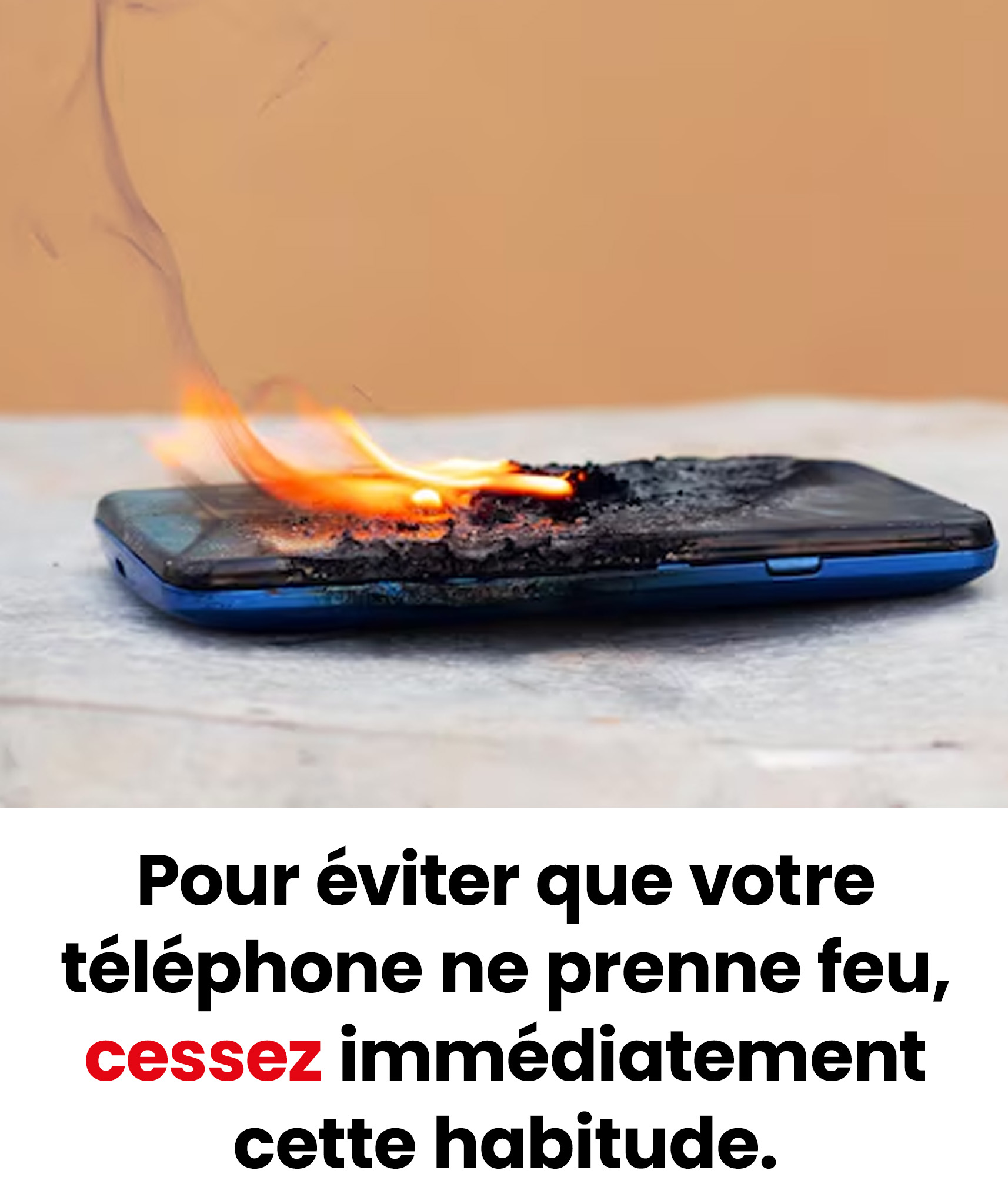 Si vous ne voulez pas que votre téléphone explose, arrêtez immédiatement ces habitudes