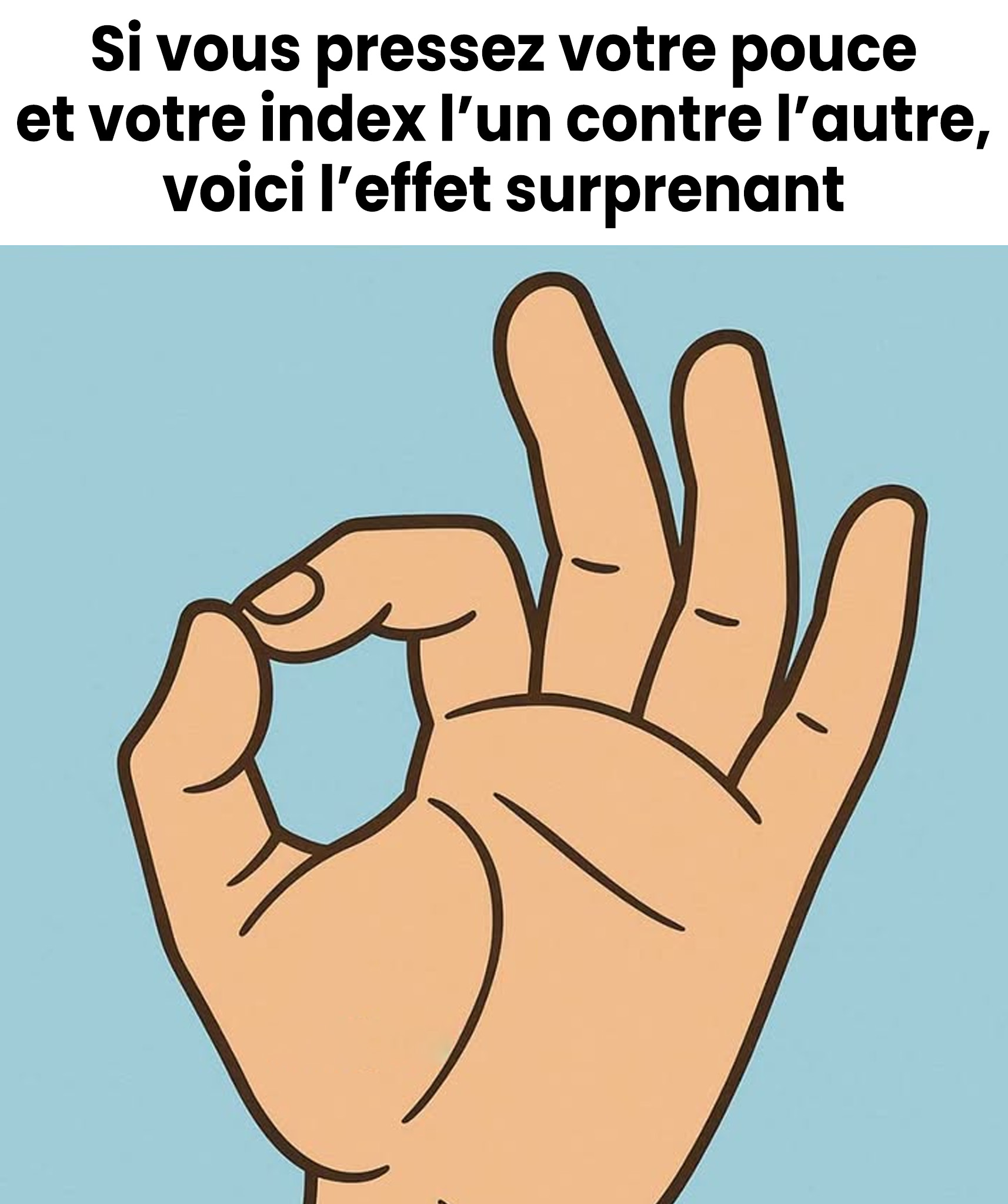 Si vous pressez votre pouce et votre index l’un contre l’autre, voici l’effet surprenant