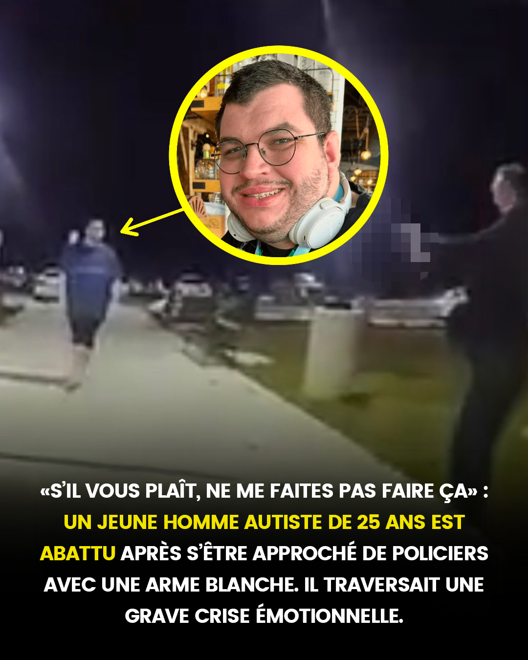 « S’il vous plaît, ne me forcez pas à faire ça » : un homme autiste de 25 ans est abattu par la police après s’être approché des policiers. Il traversait une grave crise émotionnelle