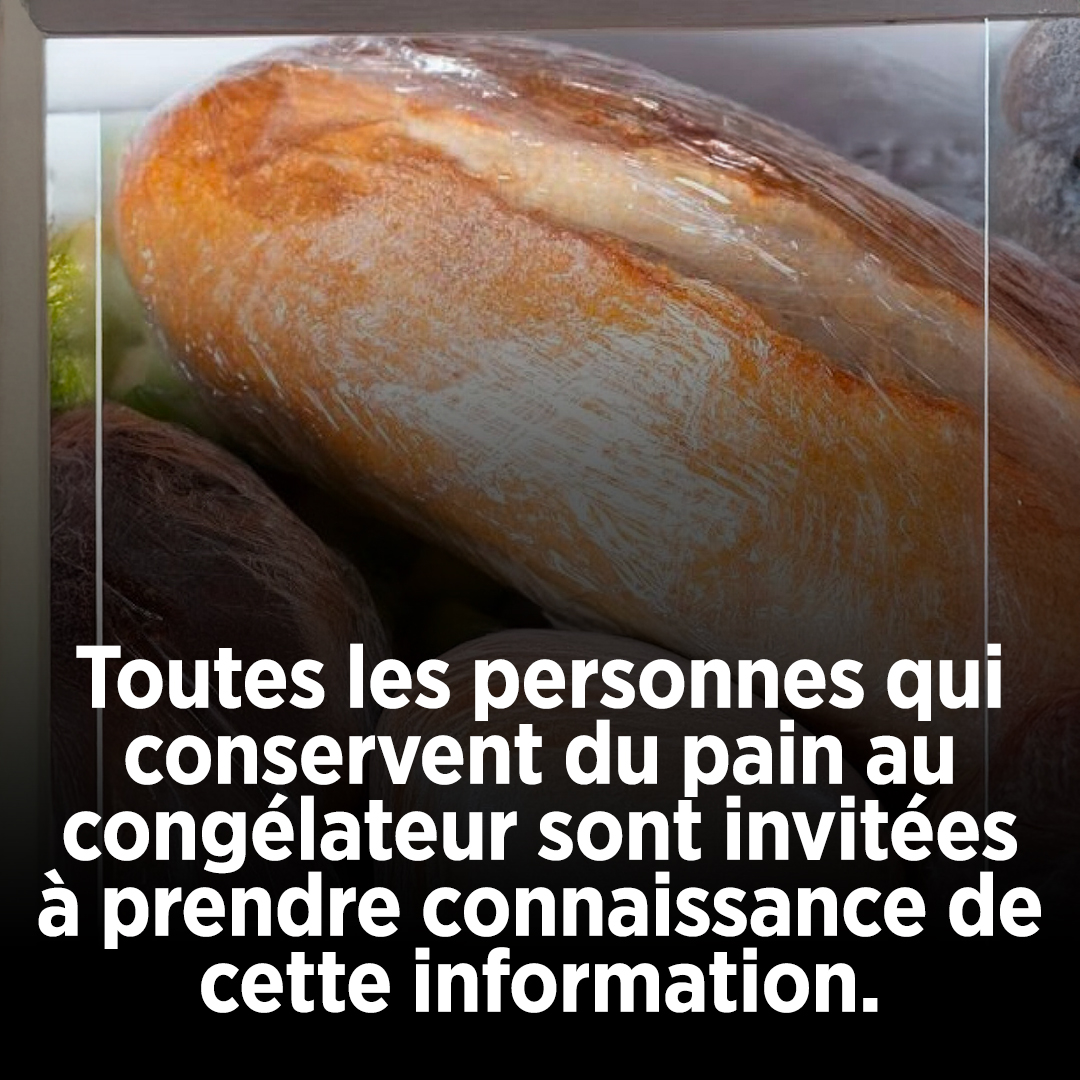 Toutes les personnes qui conservent du pain au congélateur sont invitées à prendre connaissance de cette information