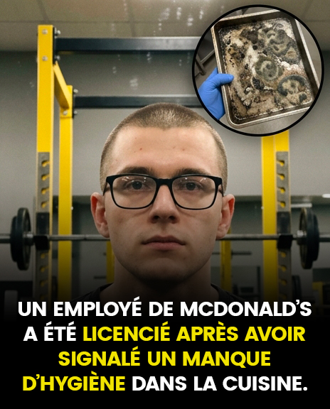 Un employé de McDonald’s affirme avoir été licencié après avoir signalé un manque d’hygiène en cuisine