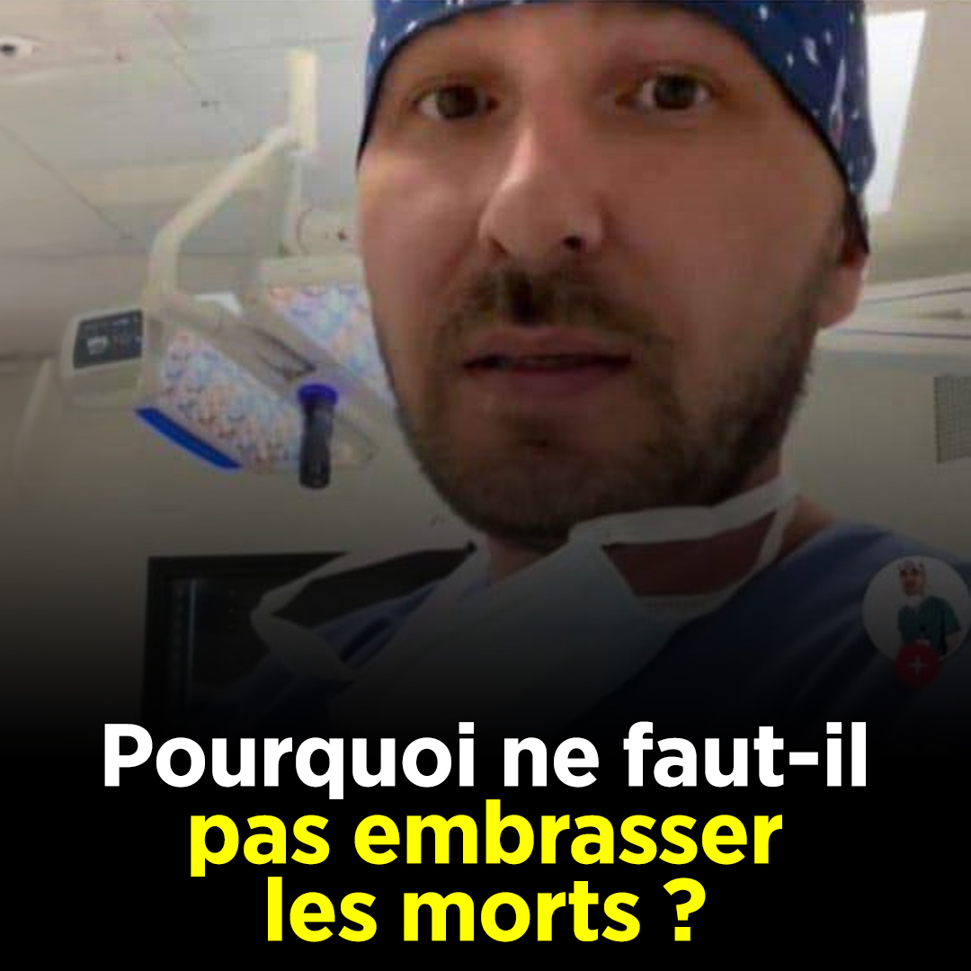 Un médecin explique pourquoi il ne faut jamais embrasser un mort