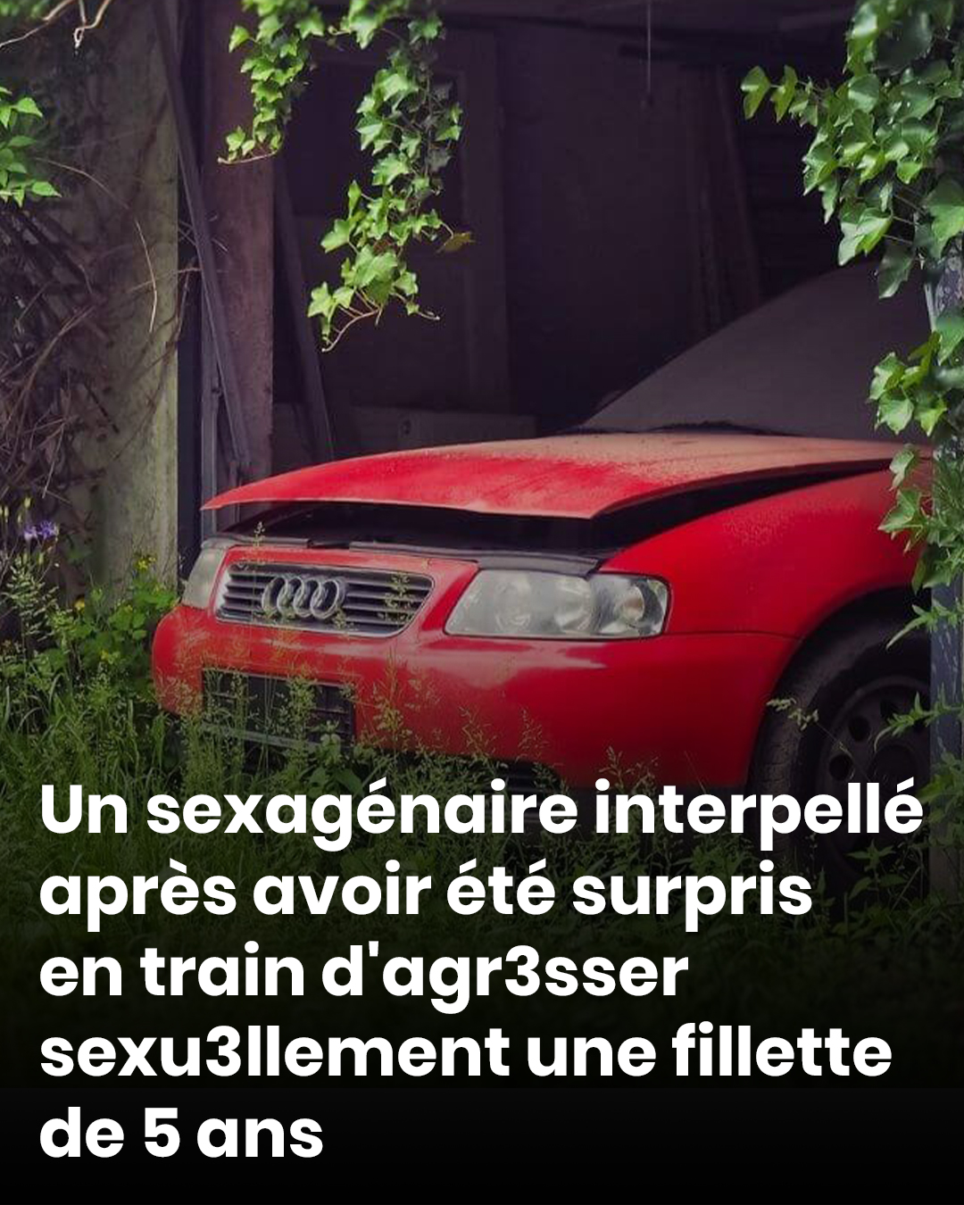 Un sexagénaire interpellé après avoir été surpris en train d'agresser sexuellement une fillette de 5 ans dans son véhicule
