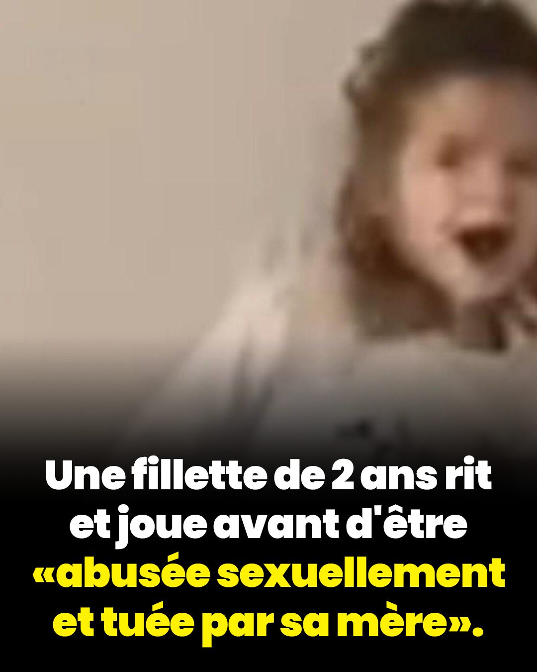 Une vidéo bouleversante montre une fillette de 2 ans jouant quelques jours seulement avant d'être « agressée sexuellement et tuée par sa mère et son amant »