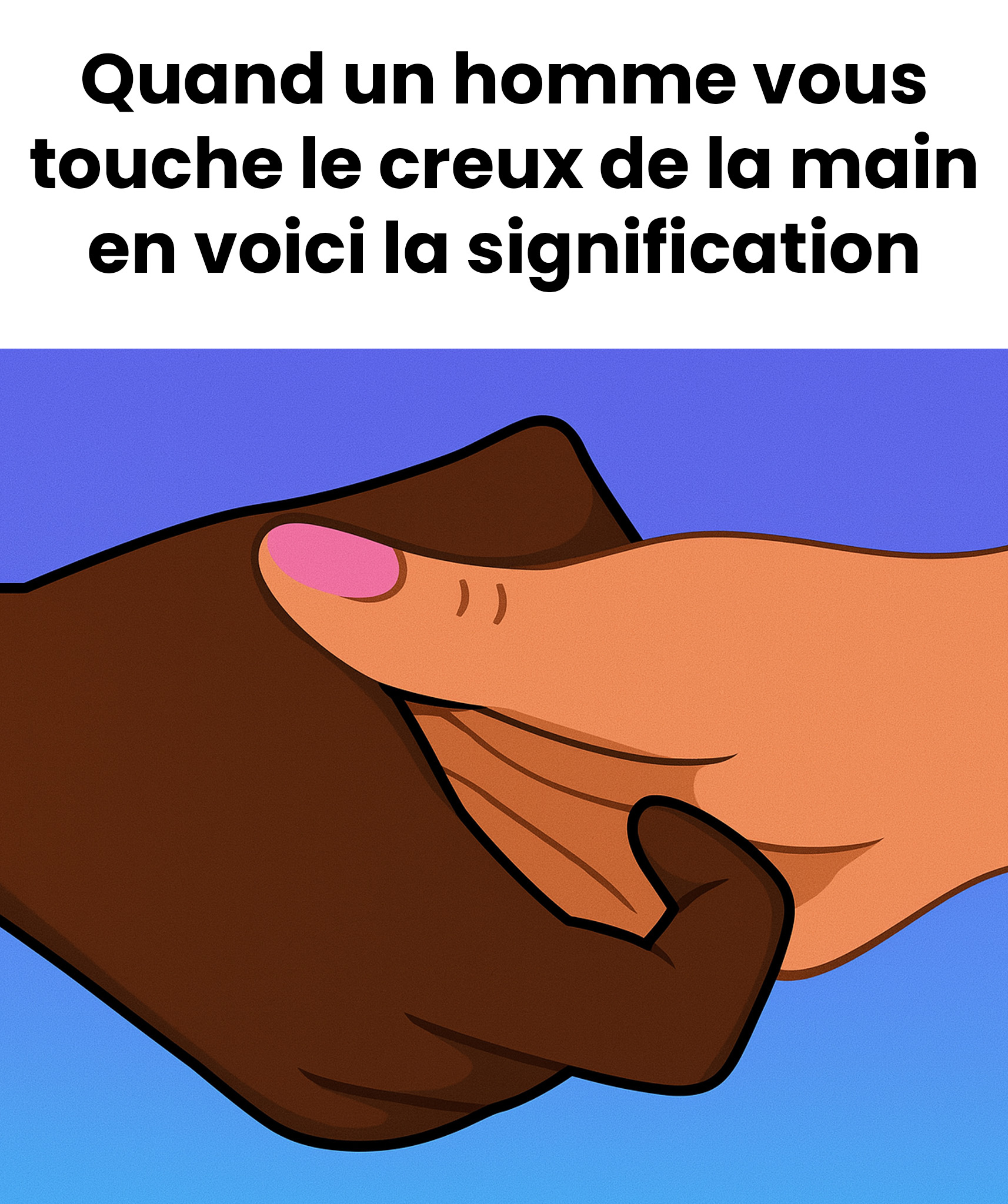 Voici pourquoi les hommes touchent le creux de votre main