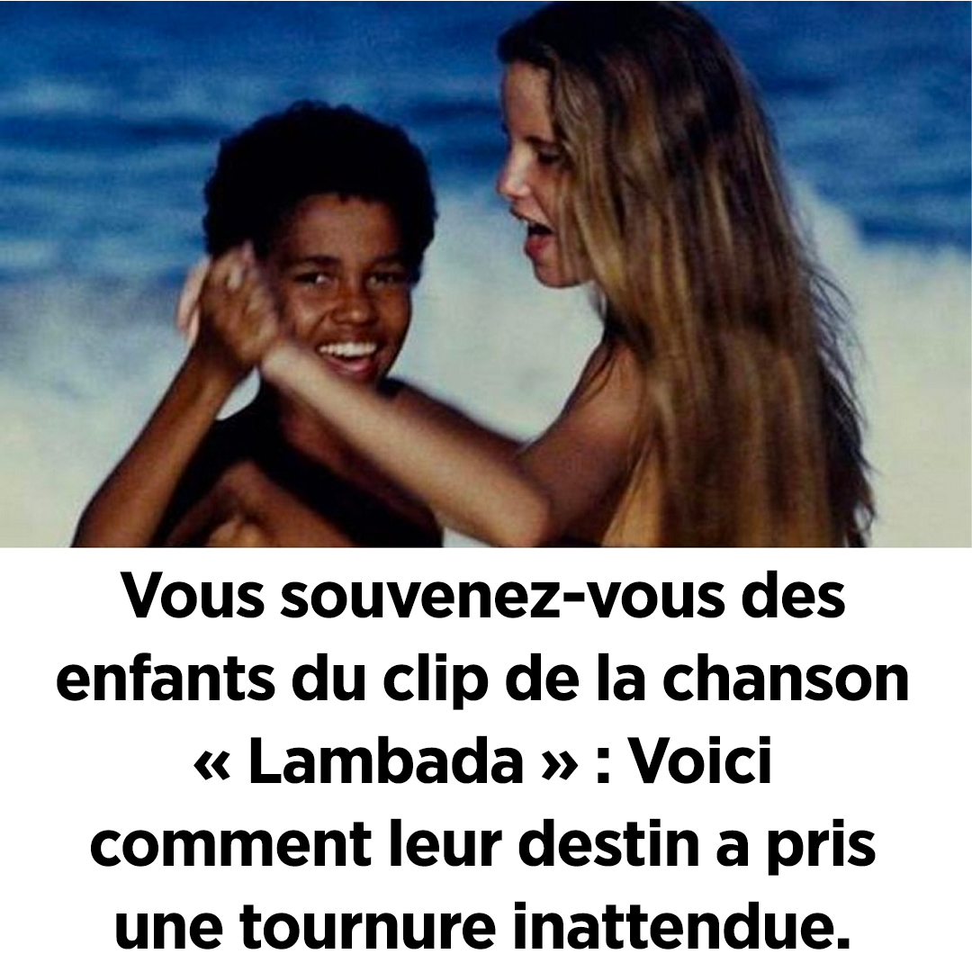 Vous souvenez-vous des enfants du clip de la chanson « La Lambada » ? Voici comment leur destin a pris une tournure inattendue